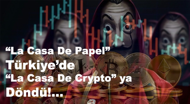 "La Casa De Papel" Türkiye’de "La Casa De Crypto" ya Döndü!